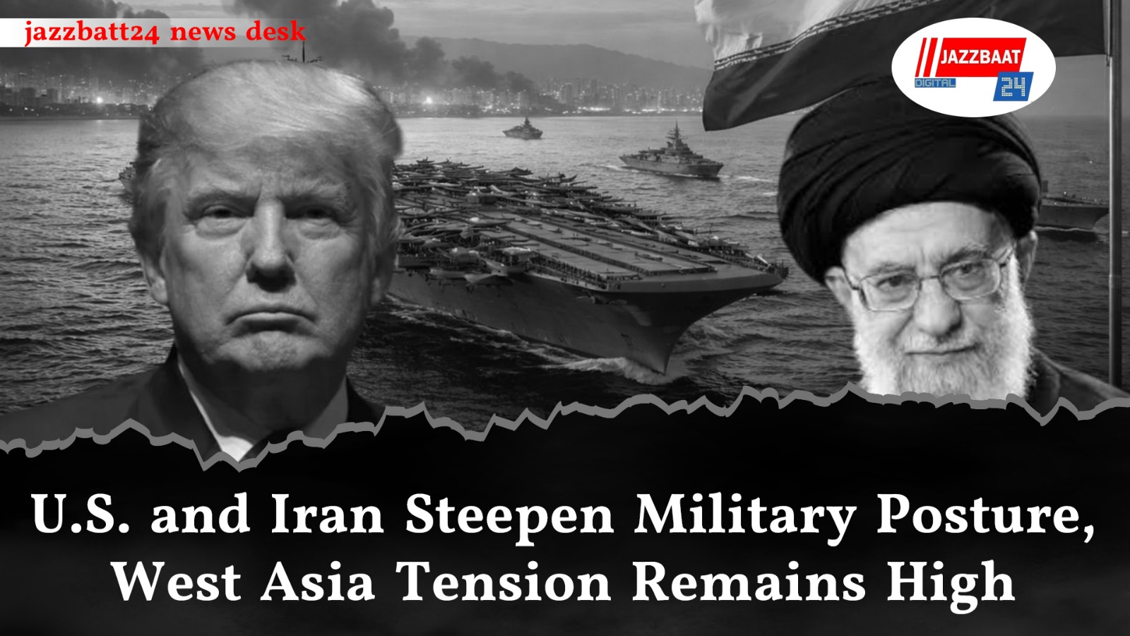 U.S. and Iran Steepen Military Posture, West Asia Tension Remains High
