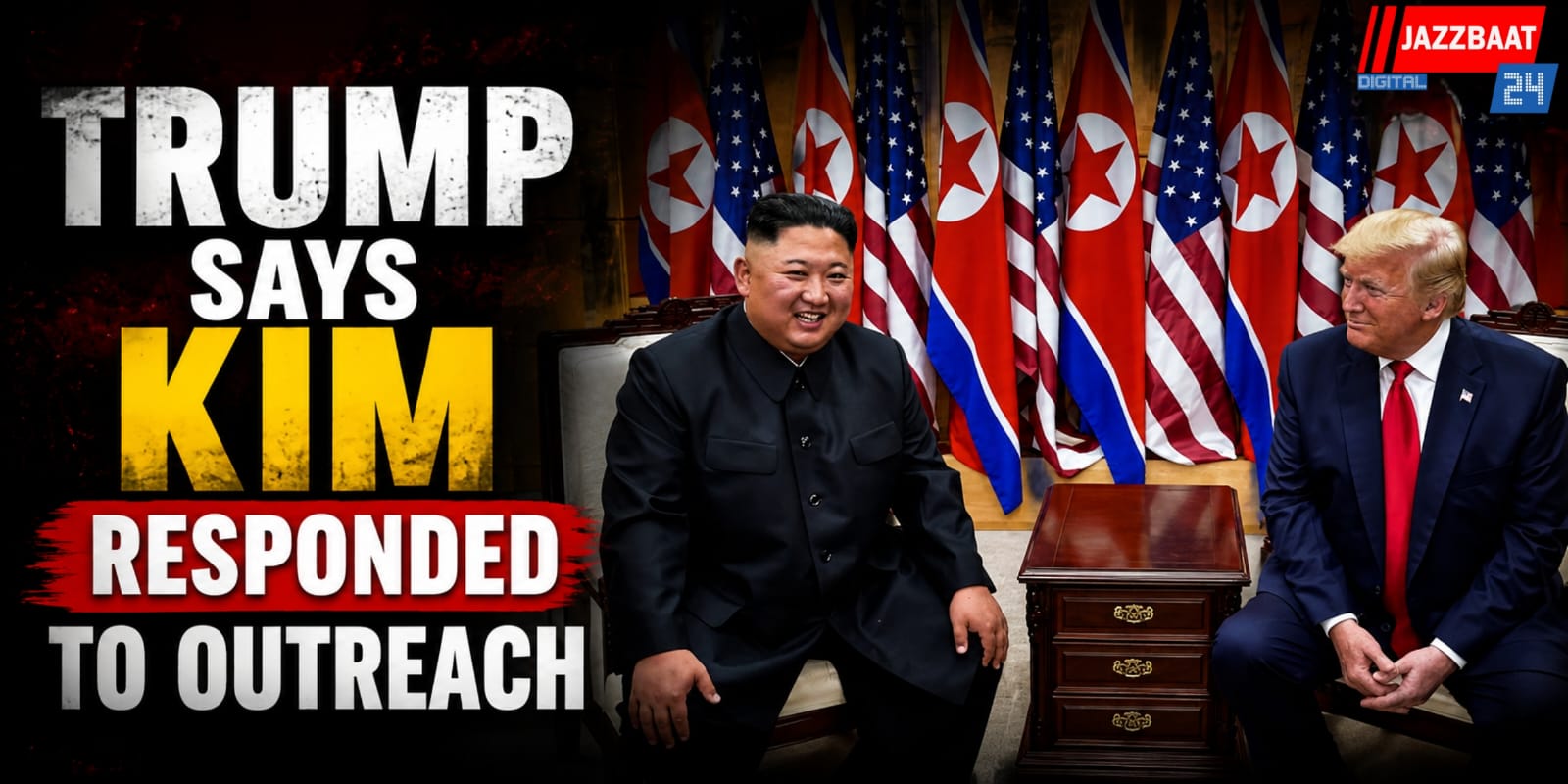 Trump Says Kim Jong Responded to Outreach