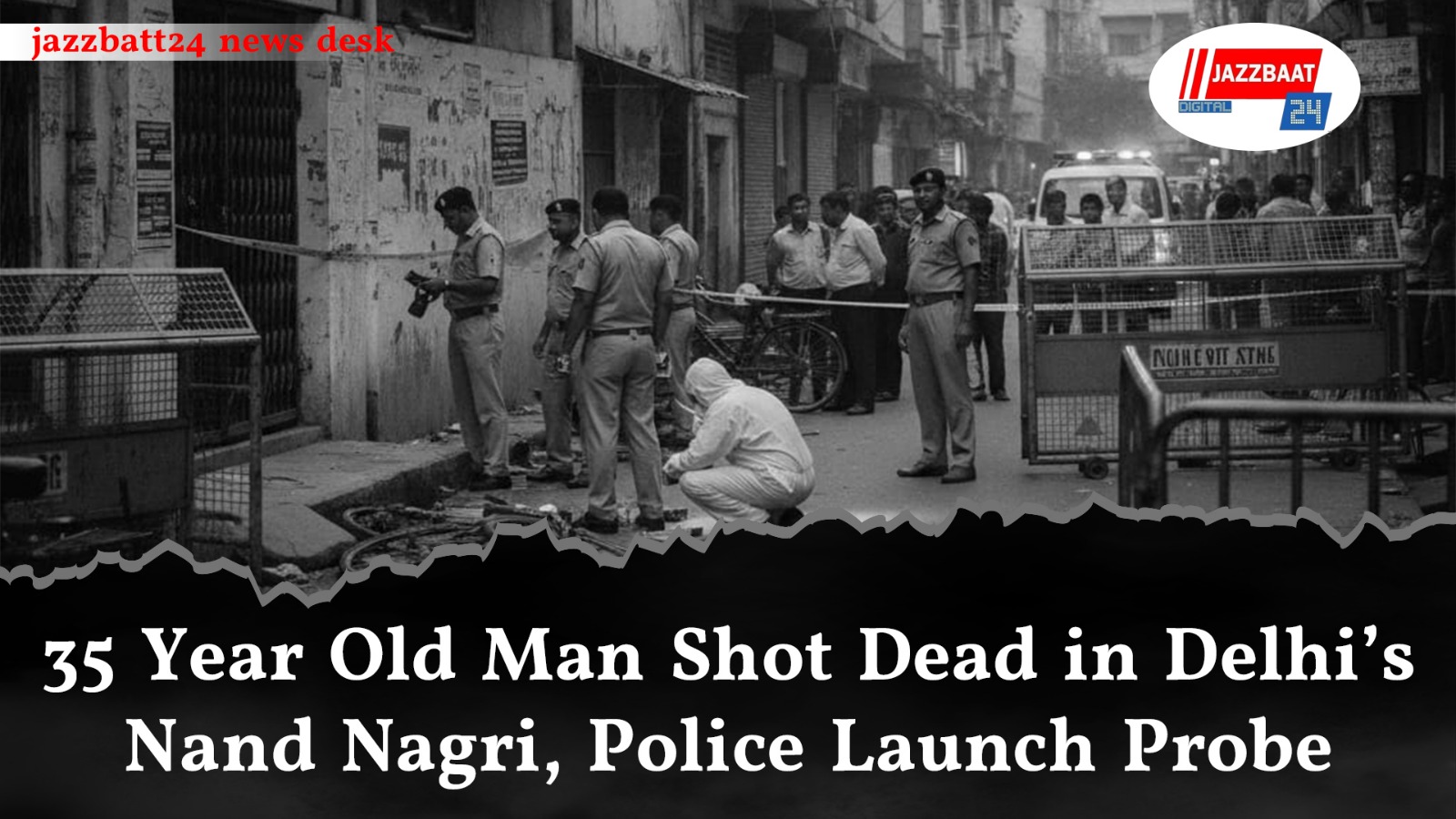 35‑Year‑Old Man Shot Dead in Delhi’s Nand Nagri, Police Launch Probe
