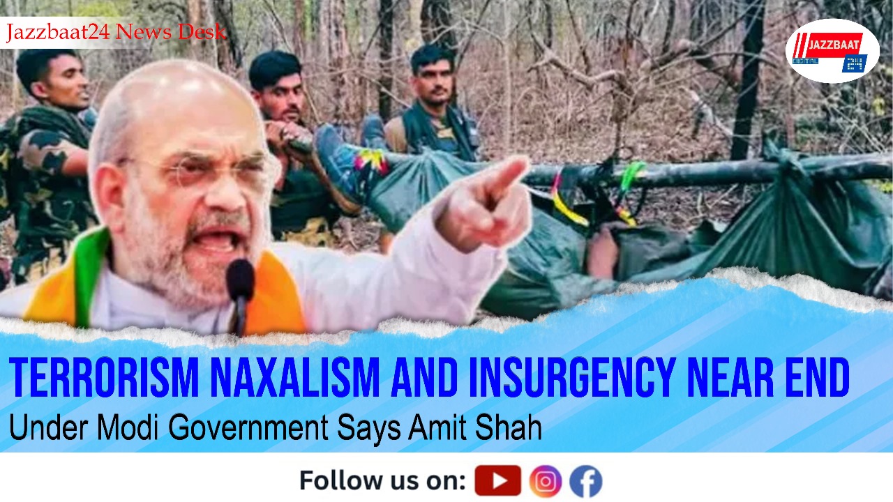 Terrorism Naxalism and Insurgency Near End Under Modi Government Says Amit Shah
