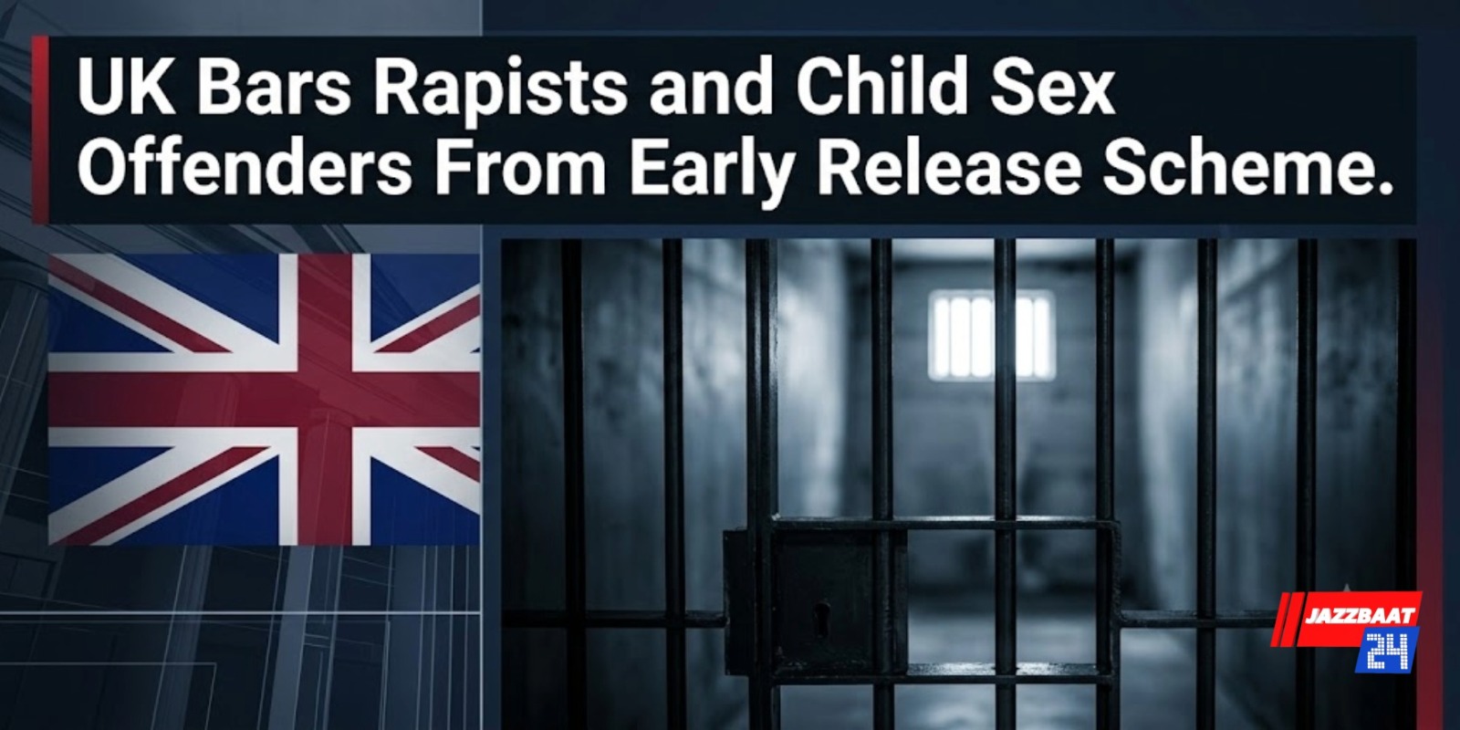 UK Bars Rapists and Child Sex Offenders From Early Release Scheme
