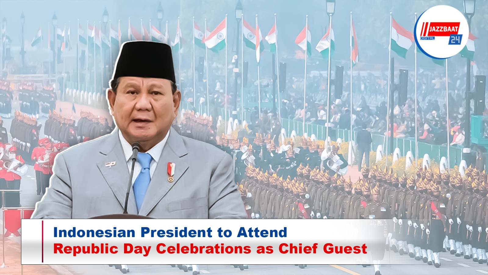 Indonesian President to Attend Republic Day Celebrations as Chief Guest
