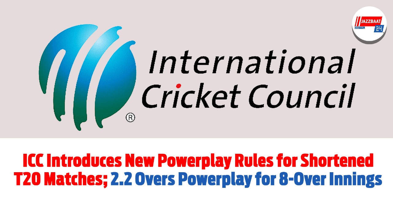 ICC Introduces New Powerplay Rules for Shortened T20 matches; 2.2 Overs Powerplay  for 8-Over Innings 