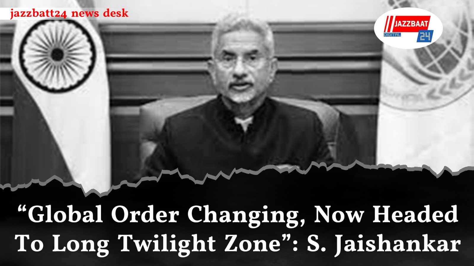 “Global Order Changing, Now Headed To Long Twilight Zone”: S. Jaishankar

