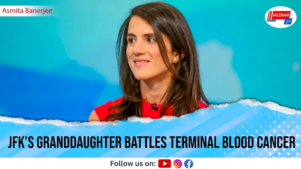 JFK’s Granddaughter Battles Terminal Blood Cancer

