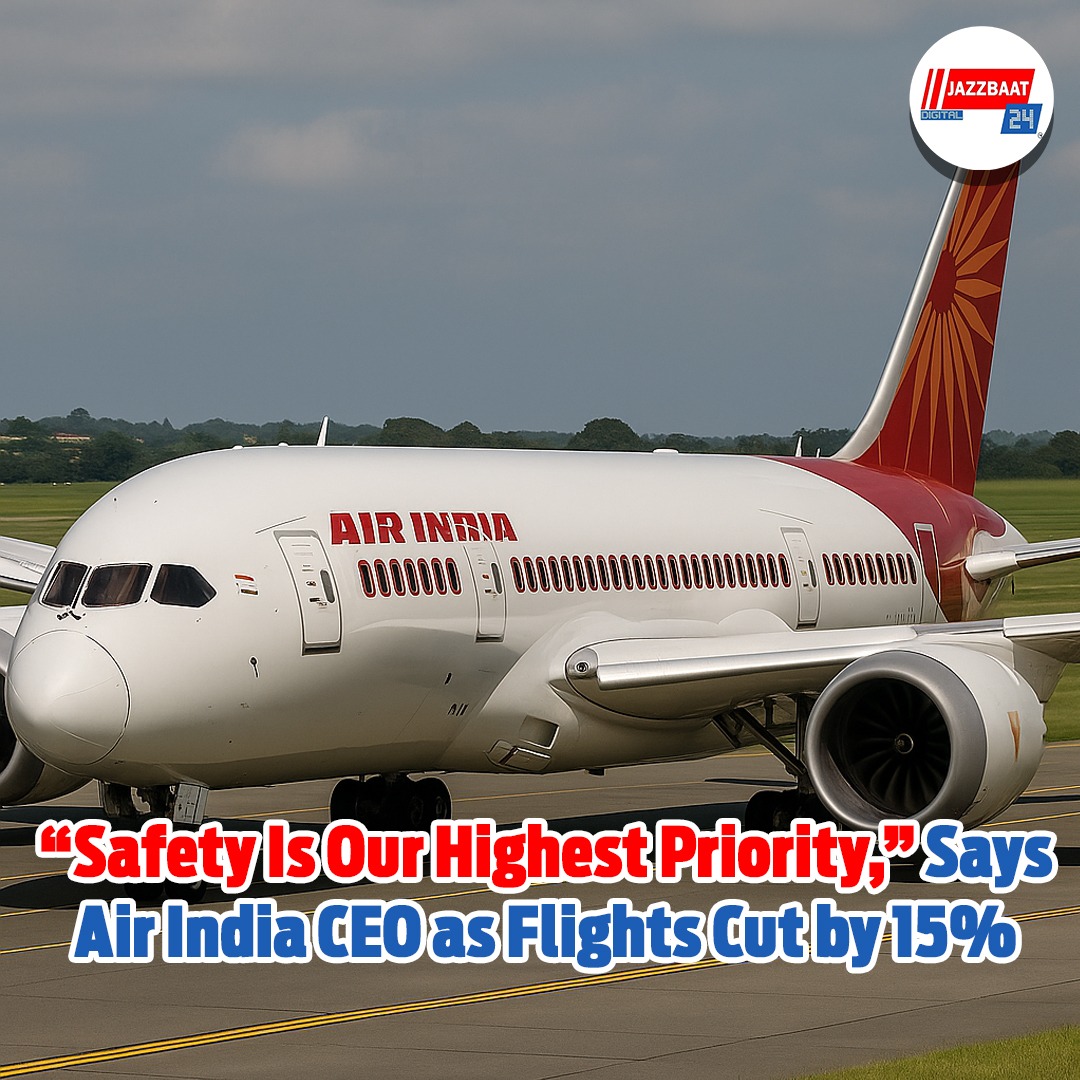 “Safety Is Our Highest Priority,” Says Air India CEO as Flights Cut by 15%