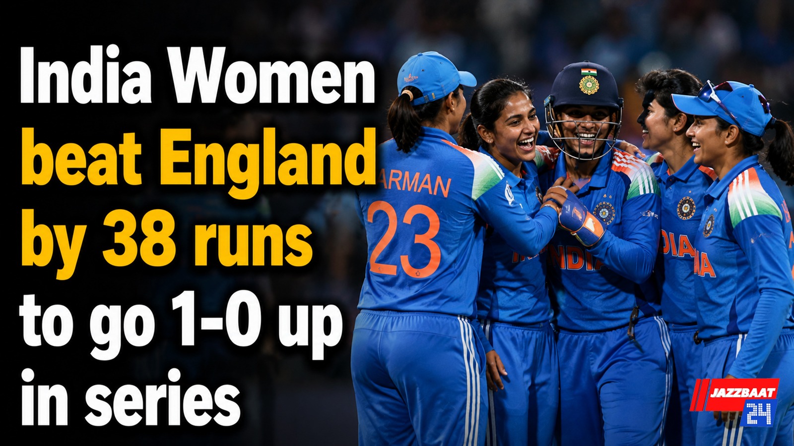 India Women beat England by 38 runs to go 1-0 up in series