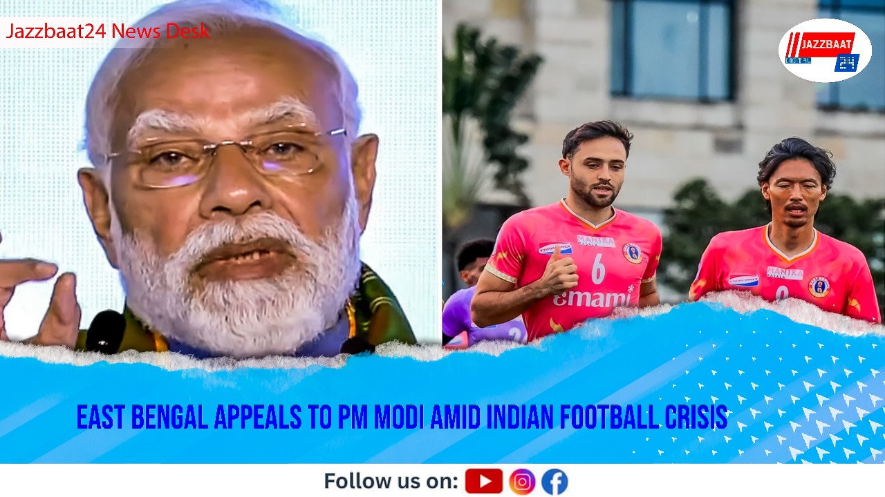 East Bengal Appeals to PM Modi Amid Indian Football Crisis
