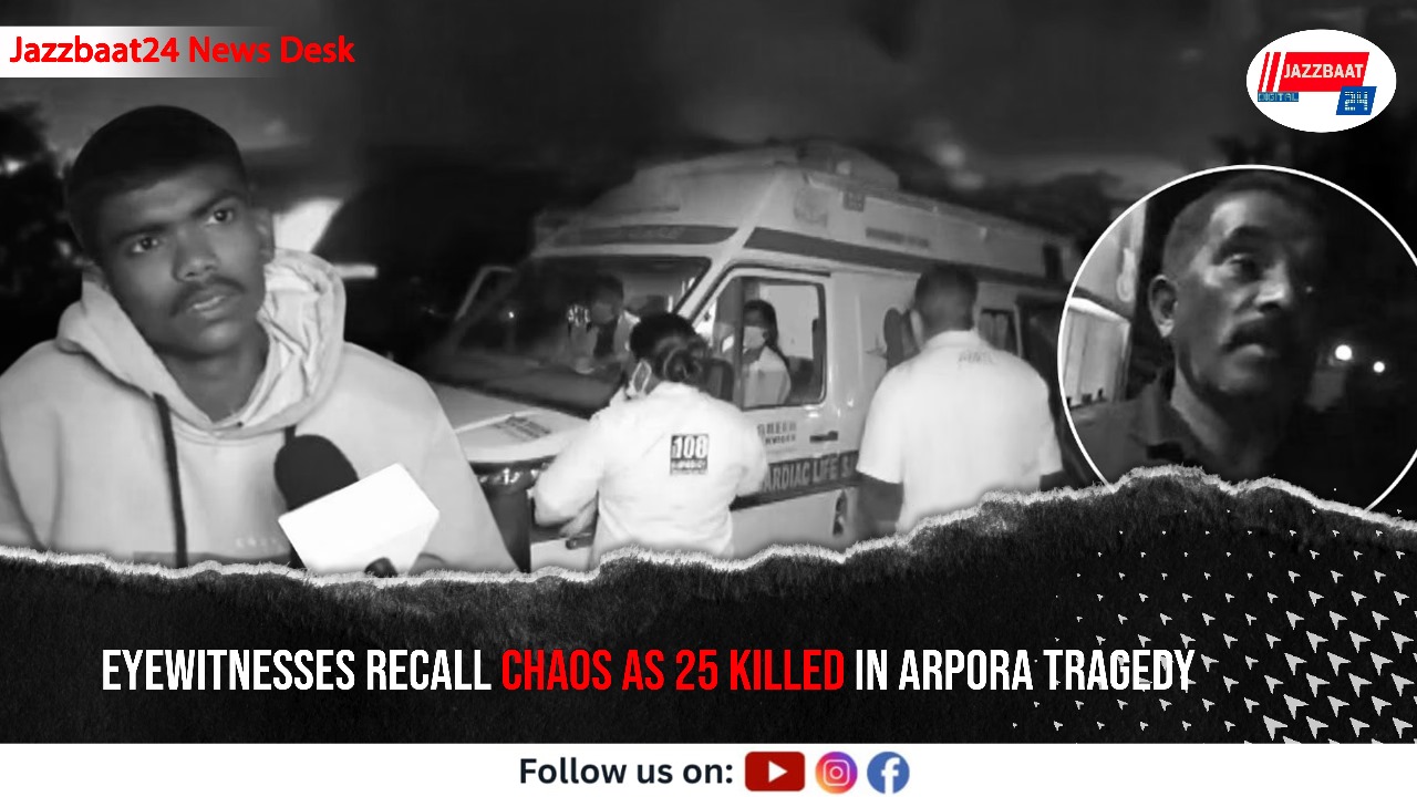 Eyewitnesses Recall Chaos as 25 Killed in Arpora Tragedy


