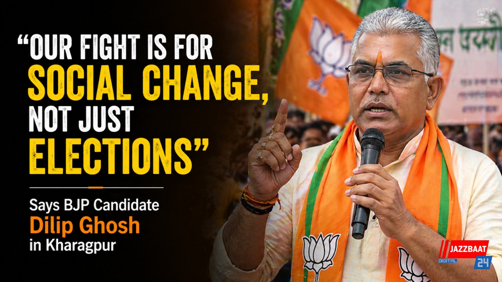 “Our Fight Is for Social Change, Not Just Elections”, Says BJP Candidate Dilip Ghosh in Kharagpur
