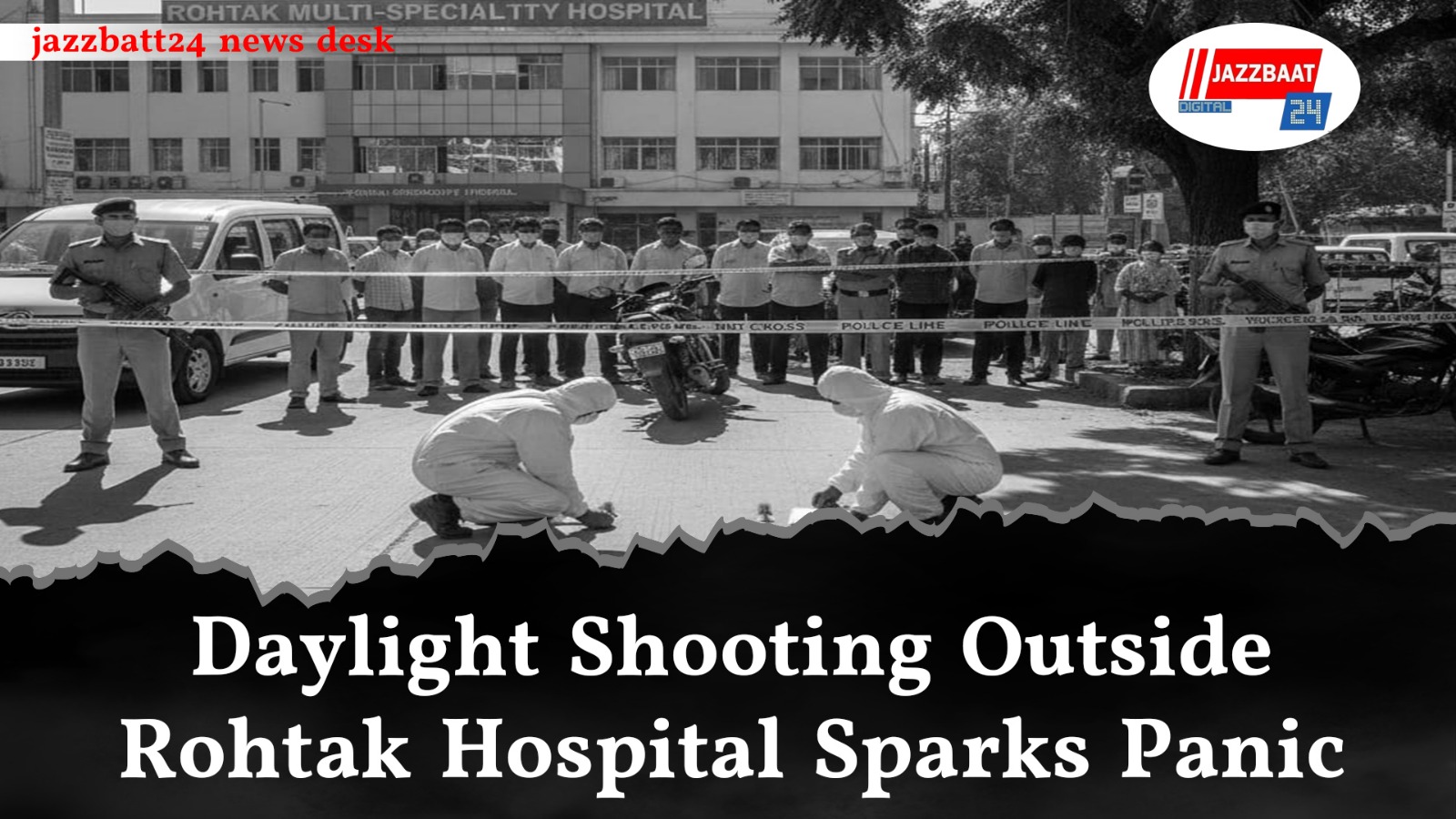 Daylight Shooting Outside Rohtak Hospital Sparks Panic

