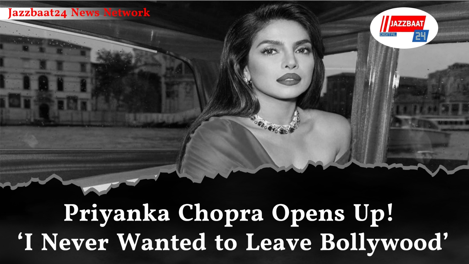 Priyanka Chopra Opens Up!  ‘I Never Wanted to Leave Bollywood’

