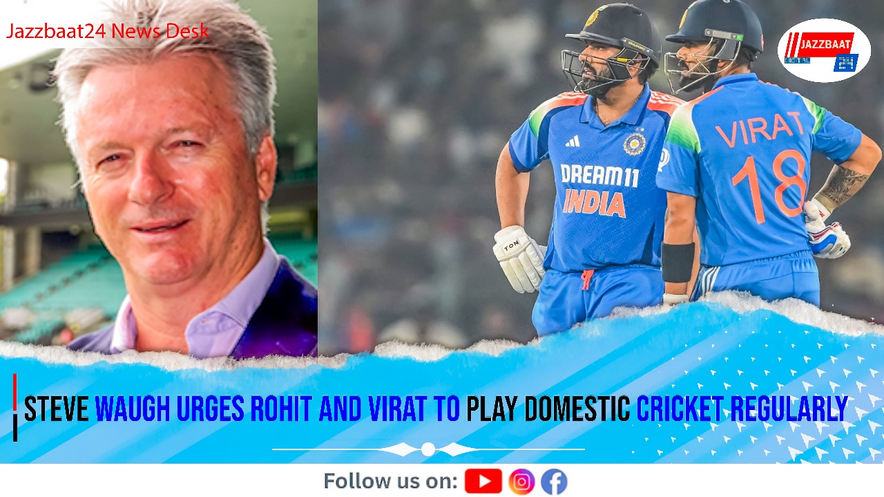 Steve Waugh urges Rohit and Virat to play domestic cricket regularly
