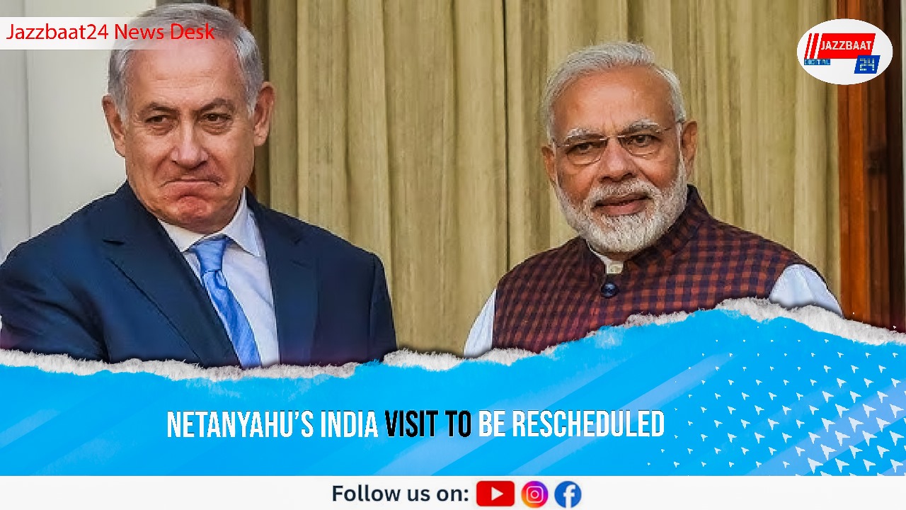 Netanyahu’s India Visit To Be Rescheduled
