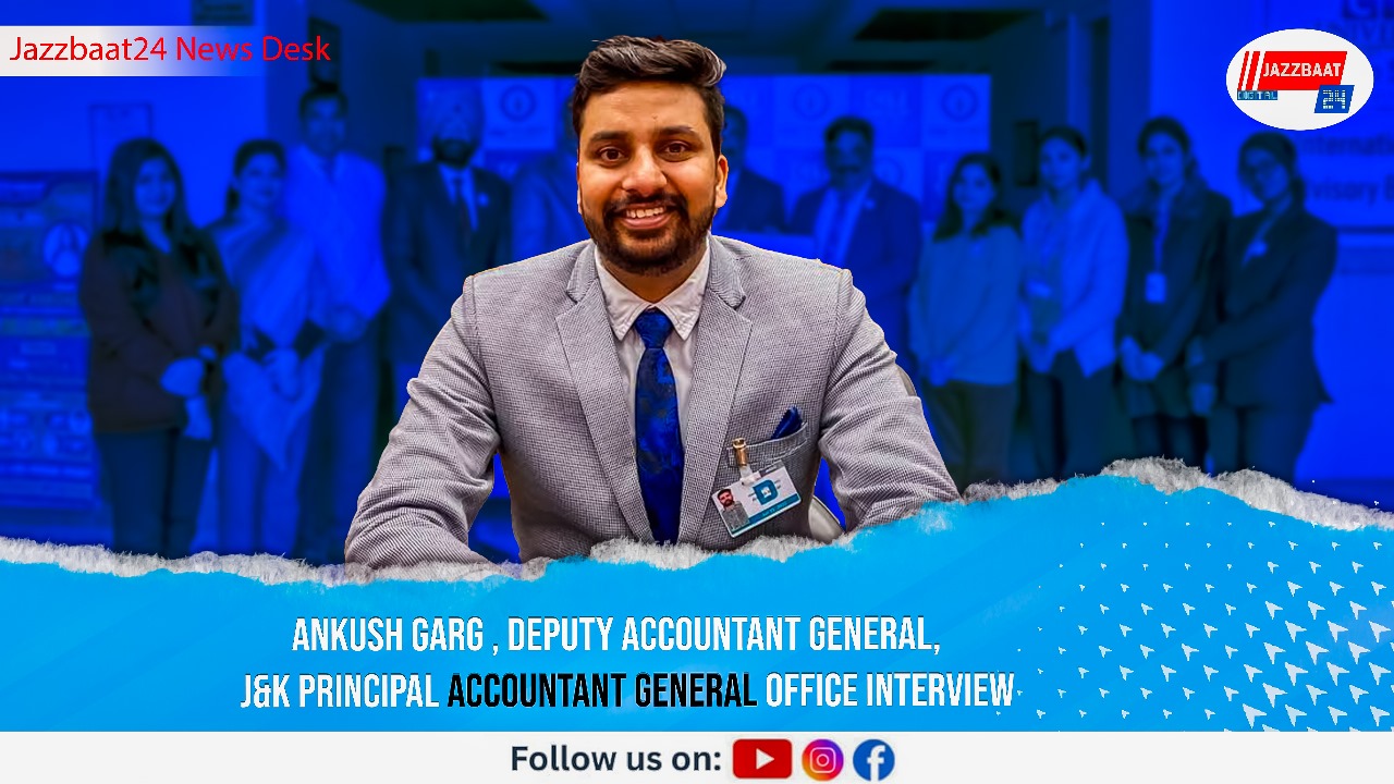 Ankush Garg , Deputy Accountant General, J&K Principal Accountant General office Interview
