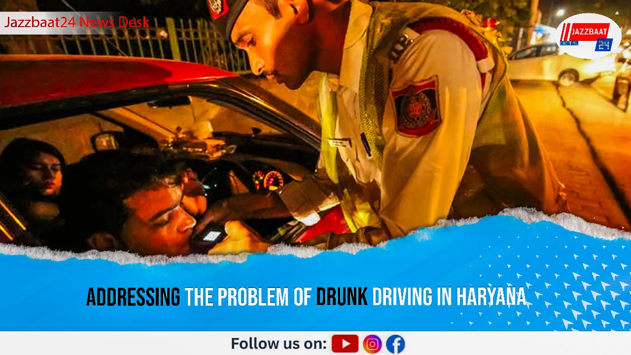 Addressing the problem of Drunk Driving in Haryana
