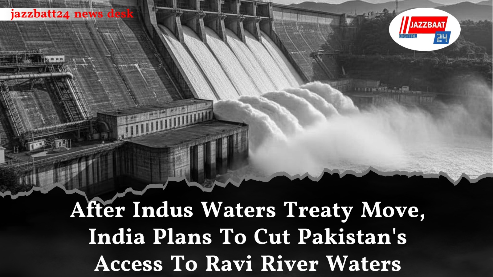 After Indus Waters Treaty Move, India Plans To Cut Pakistan's Access To Ravi River Waters
