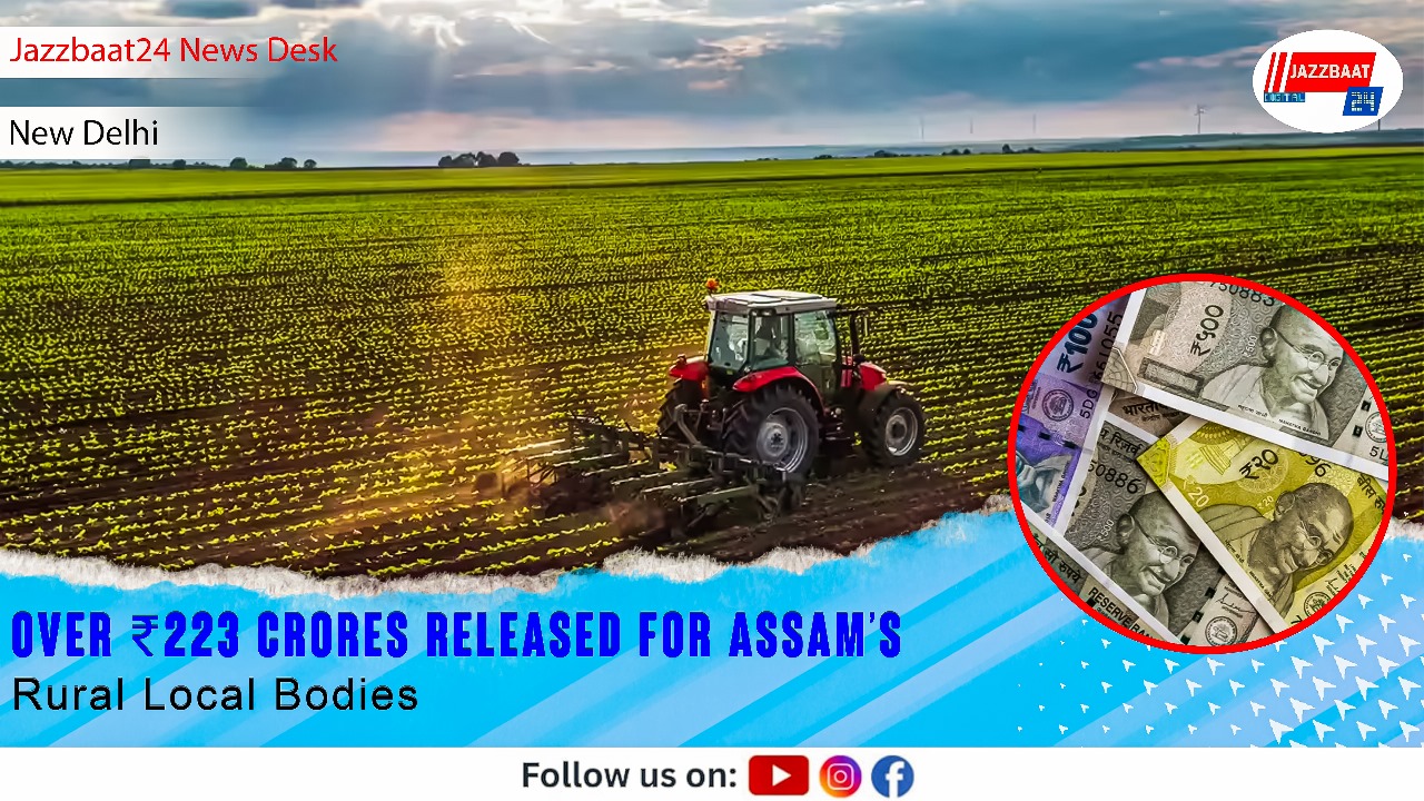 Over ₹223 Crores Released for Assam’s Rural Local Bodies
