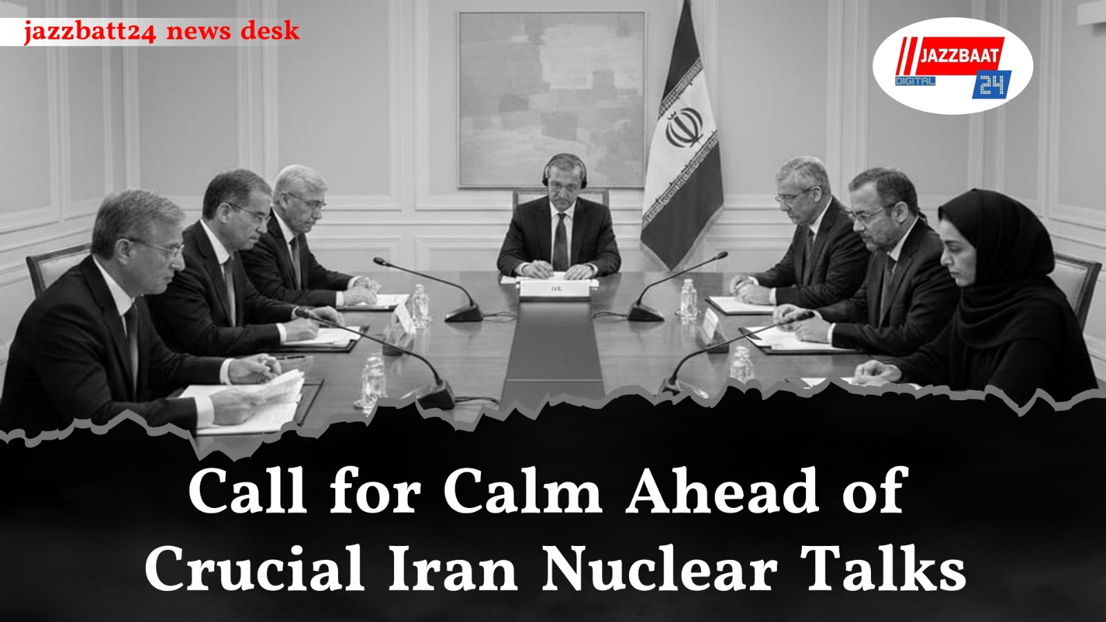 Call for Calm Ahead of Crucial Iran Nuclear Talks

