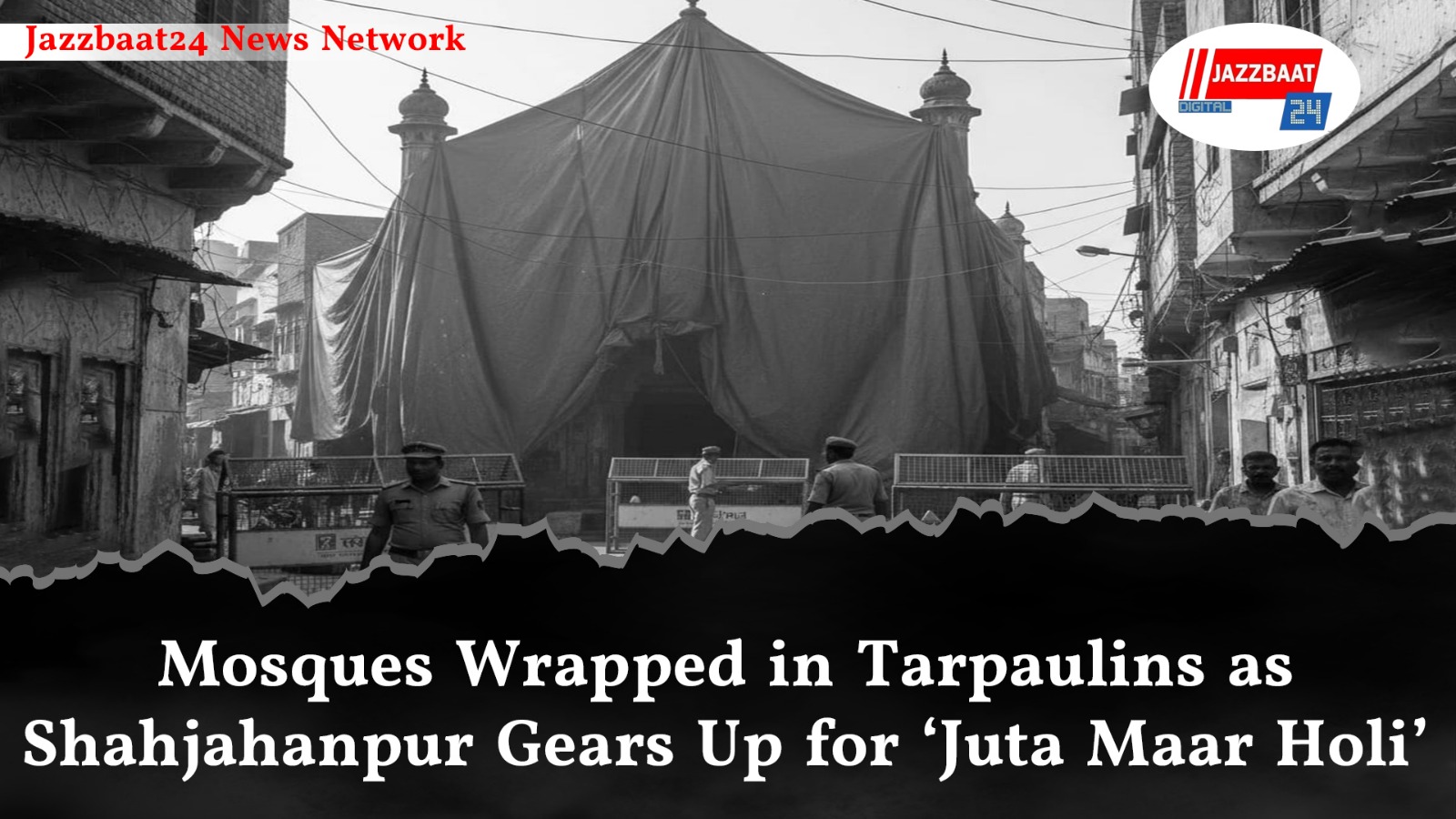 Mosques Wrapped in Tarpaulins as Shahjahanpur Gears Up for ‘Juta Maar Holi’

