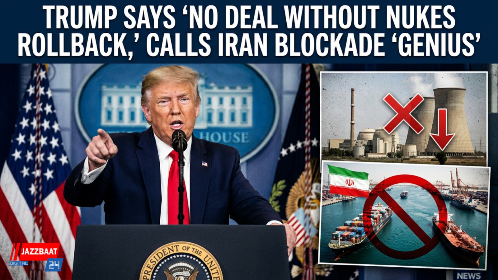 Trump says ‘no deal without nukes rollback,’ calls Iran blockade ‘genius’