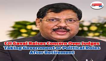 CJI Gavai Raises Concern Over Judges Taking Government or Political Roles After Retirement