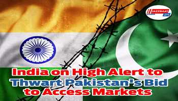 India on high alert to thwart Pakistan's bid to access markets