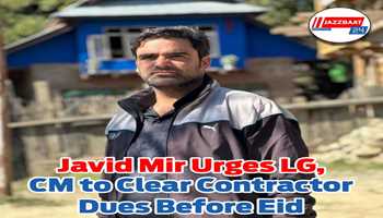 Social Activist Javid Mir Urges LG And CM To Release Pending Contractor Payments Before Eid