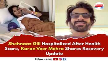 Shehnaaz Gill Hospitalized After Health Scare, Karan Veer Mehra Shares Recovery Update