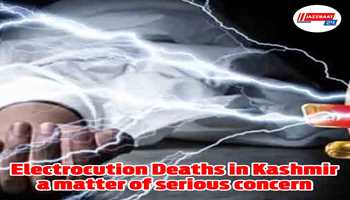Electrocution Deaths in Kashmir a matter of serious concern