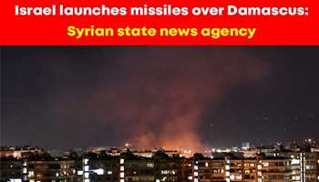 ISRAEL LAUNCHES MISSILES OVER DAMASCUS: SYRIAN STATE NEWS AGENCY 