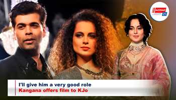 I'll give him a very good role: Kangana offers film to KJo

