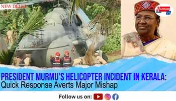 President Murmu’s Helicopter Incident in Kerala: Quick Response Averts Major Mishap
