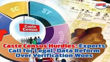 Caste Census Hurdles: Experts Call for Legal, Data Reform Over Verification Woes