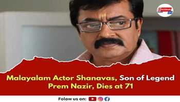 Malayalam Actor Shanavas, Son of Legend Prem Nazir, Dies at 71

