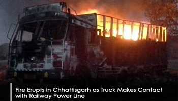 Fire Erupts in Chhattisgarh as Truck Makes Contact with Railway Power Line