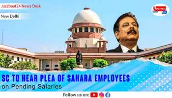 SC to Hear Plea of Sahara Employees on Pending Salaries

