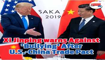 Xi Jinping warns against 'bullying' After U.S.-China Trade Pact