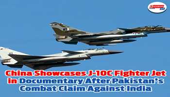 China Showcases J-10C Fighter Jet in Documentary after Pakistan's Combat Claim Against India