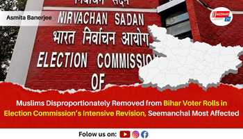 Muslims Disproportionately Removed from Bihar Voter Rolls in Election Commission’s Intensive Revision, Seemanchal Most Affected
