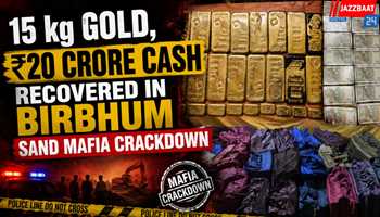 15 kg Gold, ₹20 Crore Cash Recovered in Birbhum Sand Mafia Crackdown