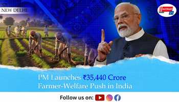PM Launches ₹35,440 Crore Farmer-Welfare Push in India
