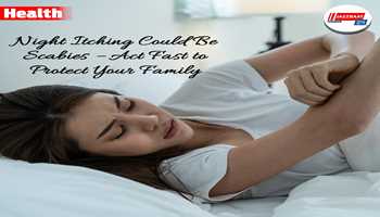 Night Itching Could Be Scabies – Act Fast to Protect Your Family