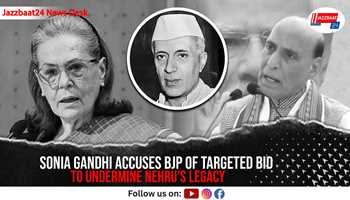Sonia Gandhi Accuses BJP of Targeted Bid to Undermine Nehru’s Legacy
