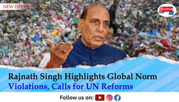 Rajnath Singh Highlights Global Norm Violations, Calls for UN Reforms
