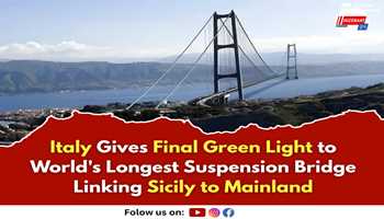 Italy Gives Final Green Light to World's Longest Suspension Bridge Linking Sicily to Mainland


