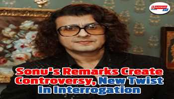 Sonu's remarks create controversy, new twist in interrogation