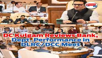 DC Kulgam Chairs DLRC/DCC Meeting, Reviews Performance of Banks and Line Departments