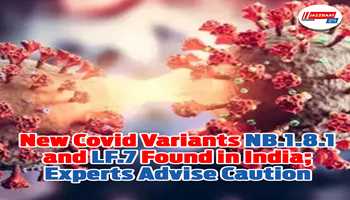 New Covid Variants NB.1.8.1 and LF.7 Detected in India: Experts Urge Caution, Not Panic
