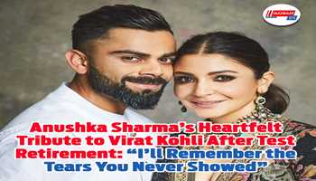 Anushka Sharma’s Heartfelt Tribute to Virat Kohli After Test Retirement: “I’ll Remember the Tears You Never Showed”